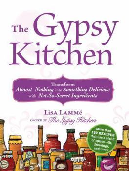 Paperback The Gypsy Kitchen: Transform Almost Nothing into Something Delicious with Not-So-Secret Ingredients Book