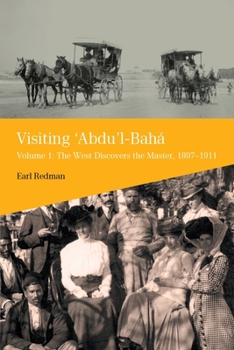 Paperback Visiting 'Abdu'l-Baha, Volume 1: The West Discovers the Master, 1897-1911 Book