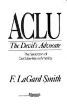 Hardcover ACLU the Devil's Advocate: The Seduction of Civil Liberties in America Book