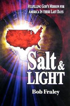 Paperback Salt & Light: Fulfilling God's Mission for America in These Last Days Book