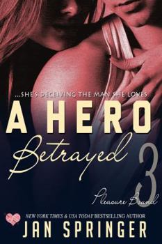 A Hero Betrayed - Book #3 of the Heroes at Heart / Pleasure Bound