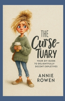 Paperback The Curse-Tuary: Your DIY Guide to Delightfully Decent Expletives By Annie Rowen Book