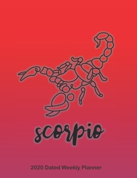 Scorpio 2020 Dated Weekly Planner: Star Signs of the Zodiac themed monthly planning calendar with notes; 2 pages per week spread