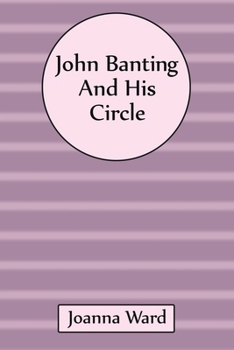 John Banting and His Circle