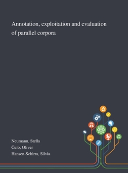 Hardcover Annotation, Exploitation and Evaluation of Parallel Corpora Book