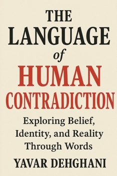 Paperback The Language of Human Contradiction: Exploring belief, identity and reality through words Book