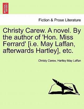 Paperback Christy Carew. a Novel. by the Author of 'Hon. Miss Ferrard' [I.E. May Laffan, Afterwards Hartley], Etc. Vol. I. Book