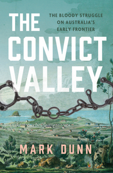 Paperback The Convict Valley: The Bloody Struggle on Australia's Early Frontier Book