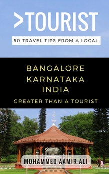 Paperback Greater Than a Tourist- Bangalore Karnataka India: 50 Travel Tips from a Local Book