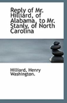 Paperback Reply of Mr. Hilliard, of Alabama, to Mr. Stanly, of North Carolina Book