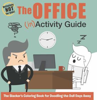Paperback The Office (In)Activity Guide: The Slacker's Coloring Book for Doodling the Dull Days Away Book