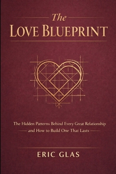 Paperback The Love Blueprint: The Hidden Patterns Behind Every Great Relationship and How to Build One That Lasts Book