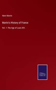 Hardcover Martin's History of France: Vol. 1: The Age of Louis XIV. Book