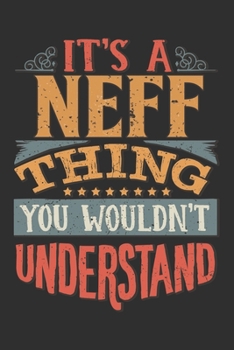 Paperback It's A Neff Thing You Wouldn't Understand: Want To Create An Emotional Moment For A Neff Family Member ? Show The Neff's You Care With This Personal C Book