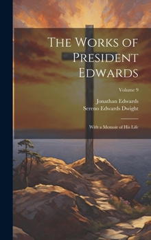 Hardcover The Works of President Edwards: With a Memoir of His Life; Volume 9 Book
