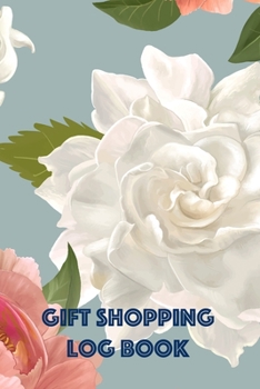 Gift Shopping Log Book: Holiday and Birthday Gift Planner and Tracker Helps you Prioritize, Brainstorm Gift Ideas, Set Shopping Budget, and Keep Track ... and More (Large Roses and Peonies Cover)