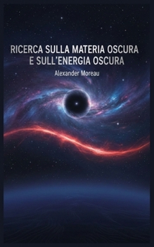 Ricerca sulla Materia Oscura e sull'energia Oscura (Italian Edition)