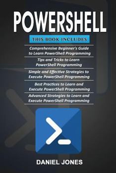 Paperback Powershell: 5 Books in 1- Beginner's Guide+ Tips and Tricks+ Simple & Effective Strategies+ Best Practices & Advanced Strategies Book
