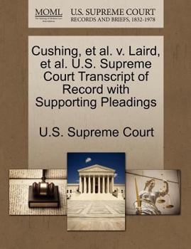 Paperback Cushing, Et Al. V. Laird, Et Al. U.S. Supreme Court Transcript of Record with Supporting Pleadings Book