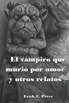 El vampiro que murió por amor y otros relatos (Spanish Edition)