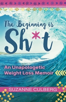 Paperback The Beginning is Sh*t: An Unapologetic Weight Loss Memoir Book
