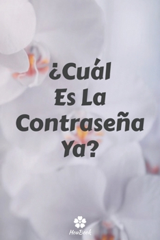 ¿Cuál Es La Contraseña Ya?: Un cuaderno perfecto para proteger todos sus nombres de usuario y contraseñas (Spanish Edition)