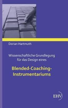 Hardcover Wissenschaftliche Grundlegung für das Design eines Blended-Coaching-Instrumentariums [German] Book
