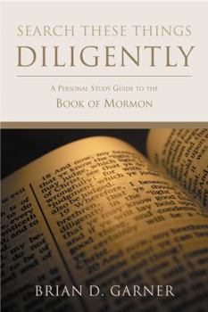 Paperback Search These Things Diligently: A Personal Study Guide to the Book of Mormon Book