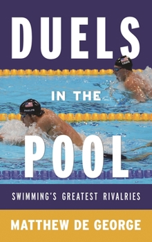 Hardcover Duels in the Pool: Swimming's Greatest Rivalries Book