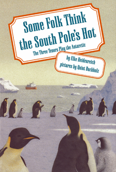 Hardcover Some Folk Think the South Pole's Hot: The Three Tenors Play the Antarctic Book