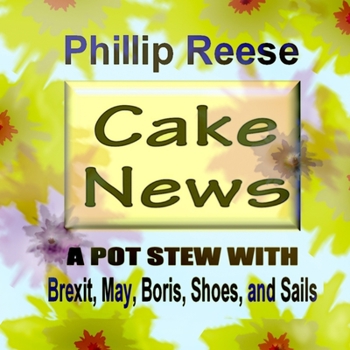 Paperback Cake News: A Pot Stew with Brexit, May, Boris, Shoes, and Sails Book