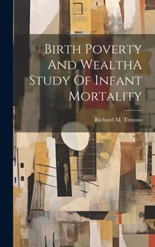 Hardcover Birth Poverty And WealthA Study Of Infant Mortality Book