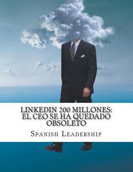 Paperback Linkedin 200 millones: EL CEO se ha quedado obsoleto [Spanish] Book