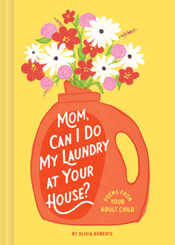 Hardcover Mom, Can I Do My Laundry at Your House?: Poems from Your Adult Child Book