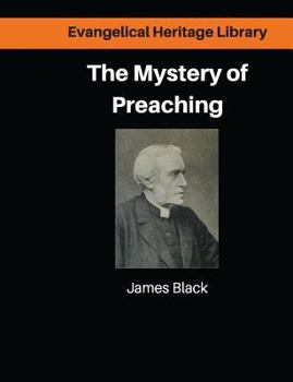 Paperback The Mystery of Preaching: Lectures on Evangelical Preaching by James Black Book