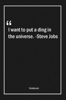 Paperback I want to put a ding in the universe. -Steve Jobs: Lined Gift Notebook With Unique Touch - Journal - Lined Premium 120 Pages -business Quotes- Book