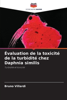 Évaluation de la toxicité de la turbidité chez Daphnia similis: Turbidité et toxicité (French Edition)