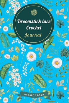 Paperback Broomstick lace Crochet Journal: Cute Floral Spring Themed Crochet Notebook for Serious Needlework Lovers - 6"x9" 100 Pages Project Book