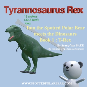 Paperback Toto the Spotted Polar Bear meets the Dinosaurs, Book 1: T-Rex Book