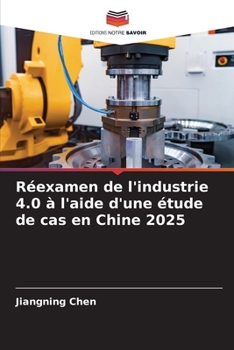 Paperback Réexamen de l'industrie 4.0 à l'aide d'une étude de cas en Chine 2025 [French] Book
