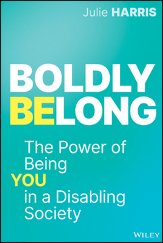 Hardcover Boldly Belong: The Power of Being You in a Disabling Society Book