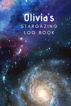 Olivia's Stargazing Log Book: Record the Observations of the Night Sky| Personalized| 6x9