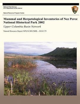 Paperback Mammal and Herpetological Inventories of Nez Perce National Historical Park 2002: Upper Columbia Basin Network: Natural Resource Report NPS/UCBN/NRR?2 Book