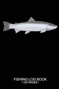 Fishing Log Book Fishing Log Book 120 Pages: Cool Freshwater Game Fish Saltwater Fly Fishes Journal Composition Notebook Notes Day Planner Notepad