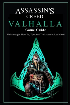 Paperback Assassin's Creed Valhalla Game Guide: Walkthrough, How To, Tips And Tricks And A Lot More: Assassin'S Creed Valhalla Guide Book