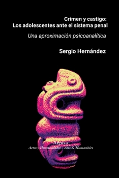 Crimen y castigo: los adolescentes ante el sistema penal: Una aproximación psicoanalítica