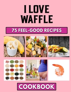Paperback I Love Waffle: Ultimate collections of Breakfast Recipes you can try Book
