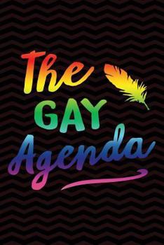 Paperback The Gay Agenda: Gag Gift for Gay and Lesbian Notebook - LGBT Gag Gifts - Funny Gay Pride Gag Gifts for Men or Women - 6 x 9 Wide-Ruled Book