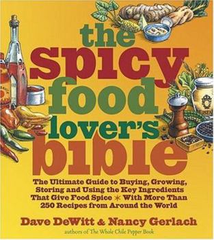 Hardcover The Spicy Food Lover's Bible: The Ultimate Guide to Buying, Growing, Storing, and Using the Key Ingredients That Give Food Spice with More Than 250 Book