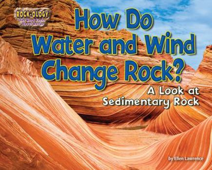 Library Binding How Do Water and Wind Change Rock?: A Look at Sedimentary Rock Book